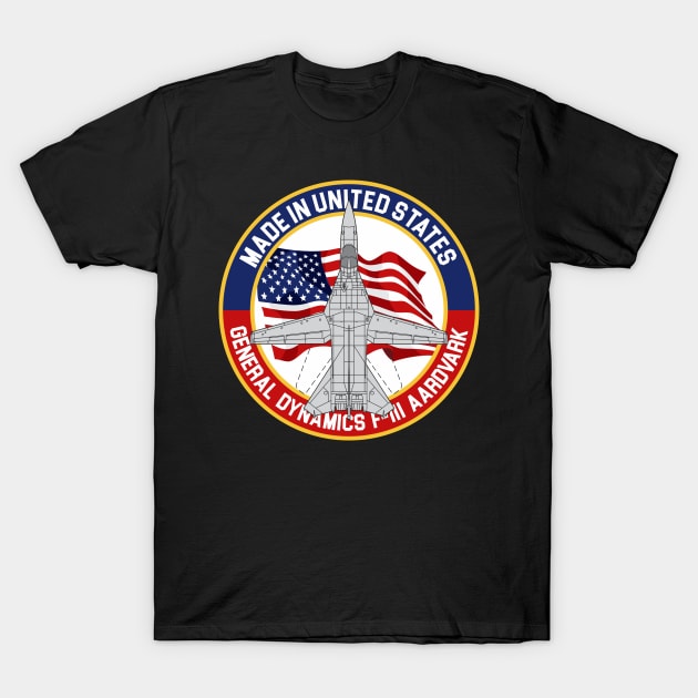 F-111 Aardvark - Made In USA T-Shirt by MBK